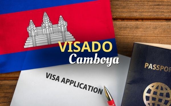 Visado Camboya 2026: Trámites y noticias actualizadas para tu viaje